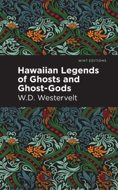 Hawaiian Legends of Ghosts and Ghost-Gods - Mint Editions - Hawaiian LIbrary - W. D. Westervelt - Books - Mint Editions - 9781513295893 - September 16, 2021