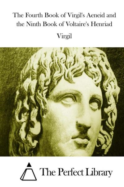 The Fourth Book of Virgil's Aeneid and the Ninth Book of Voltaire's Henriad - Virgil - Books - Createspace - 9781514610893 - June 18, 2015