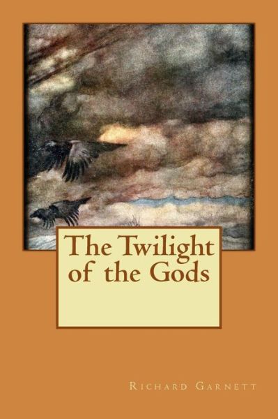 Cover for Richard Garnett · The Twilight of the Gods (Paperback Book) (2015)