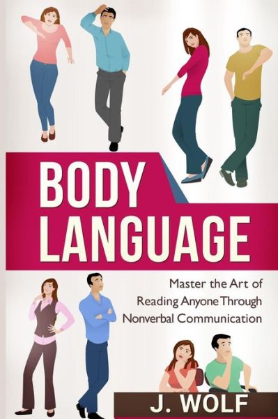 Cover for J Wolf · Body Language: Master the Art of Reading Anyone Through Nonverbal Communication (Paperback Book) (2015)