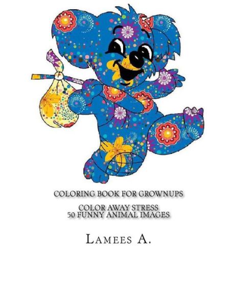 Cover for Lamees a · Coloring Book for Grownups: Color Away Stress 50 Funny Animal Images (Paperback Bog) (2015)