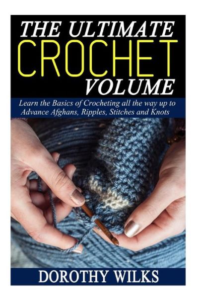 Dorothy Wilks · The Ultimate Crochet Volume (Paperback Book) (2015)