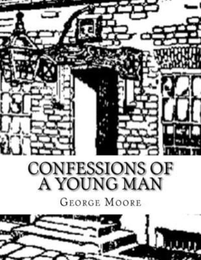 Confessions of A Young Man - George Moore - Bøker - Createspace Independent Publishing Platf - 9781519321893 - 15. november 2015