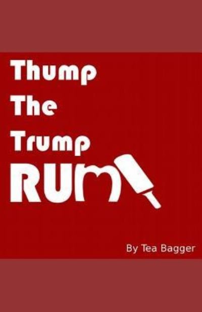Cover for Tea Bagger · Thump the Trump Rump! (Pocketbok) (2017)