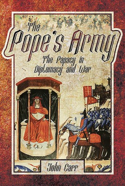 Cover for John Carr · The Pope's Army: The Papacy in Diplomacy and War (Hardcover bog) (2019)