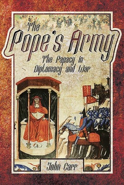 Cover for John Carr · The Pope's Army: The Papacy in Diplomacy and War (Gebundenes Buch) (2019)
