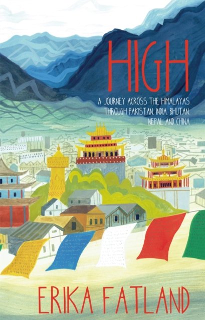 Cover for Erika Fatland · High: A Journey Across the Himalayas Through Pakistan, India, Bhutan, Nepal and China (Paperback Bog) (2023)