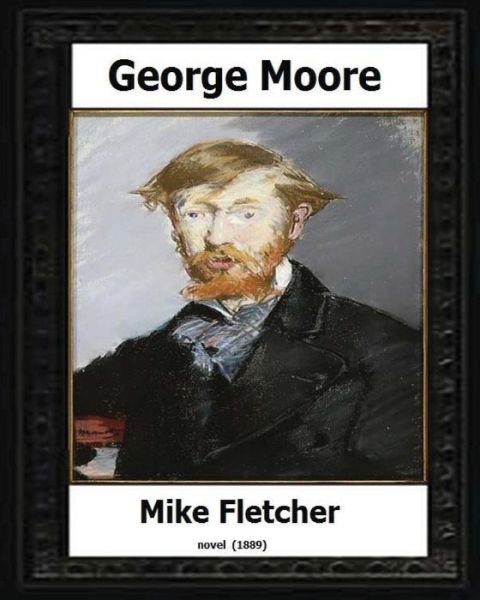 Cover for George Moore · Mike Fletcher (1889) A Novel BY (Pocketbok) (2016)