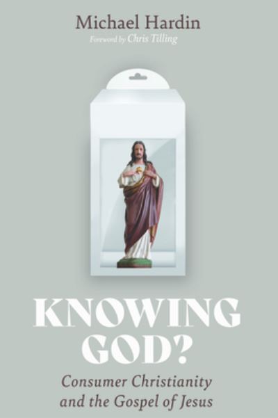 Cover for Michael Hardin · Knowing God?: Consumer Christianity and the Gospel of Jesus (Paperback Book) (2020)