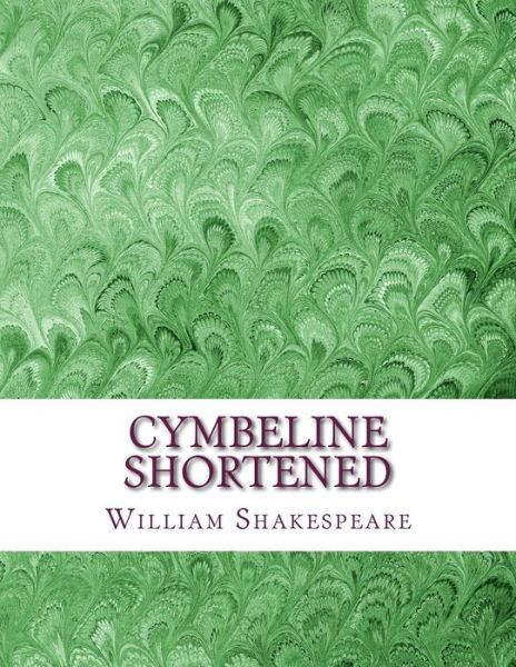 Cymbeline Shortened - William Shakespeare - Books - Createspace Independent Publishing Platf - 9781533532893 - May 30, 2016