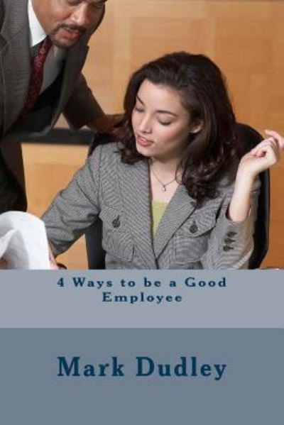 Cover for Mark Dudley · 4 Ways to be a Good Employee (Paperback Book) (2016)