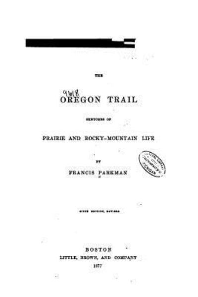 Cover for Francis Parkman · The Oregon Trail, Sketches of Prairie and Rocky-Mountain Life (Paperback Book) (2016)