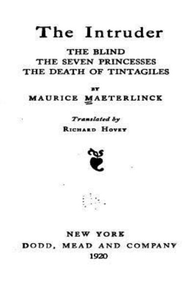 Cover for Maurice Maeterlinck · The Intruder, the Blind, the Seven Princesses, the Death of Tintagiles, the Blind, the Seven (Paperback Book) (2016)