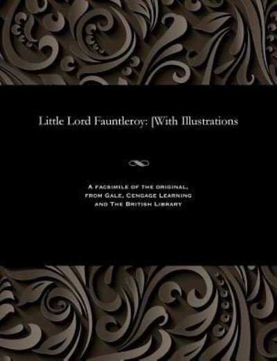 Little Lord Fauntleroy - Frances Eliza Hodgson Burnett - Kirjat - Gale and the British Library - 9781535806893 - perjantai 13. joulukuuta 1901