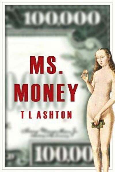 Ms. Money - T L Ashton - Bøger - Createspace Independent Publishing Platf - 9781536841893 - 3. november 2016