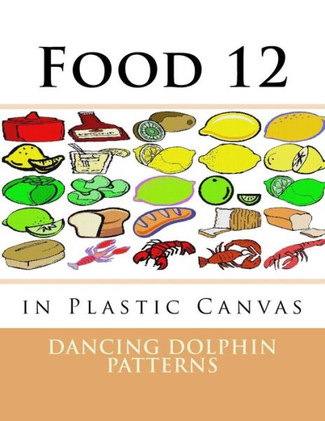 Food 12 - Dancing Dolphin Patterns - Książki - Createspace Independent Publishing Platf - 9781537381893 - 30 sierpnia 2016