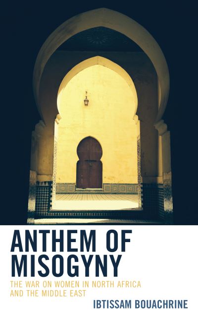 Cover for Ibtissam Bouachrine · Anthem of Misogyny: The War on Women in North Africa and the Middle East (Hardcover bog) (2022)