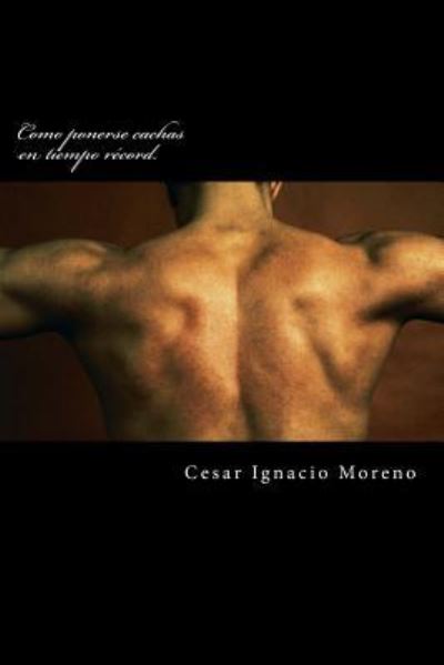 Cover for Cesar Ignacio Gil Moreno · Como ponerse cachas en tiempo r cord. (Paperback Book) (2016)