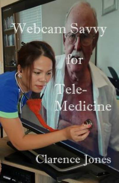 Clarence Jones · Webcam Savvy for Telemedicine (Paperback Book) (2017)