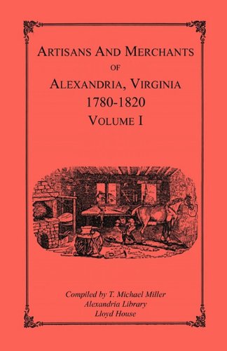 Cover for T. Michael Miller · Artisans and Merchants of Alexandria, Virginia 1780-1820, Volume 1, Abercrombie to Myer (Pocketbok) (2009)