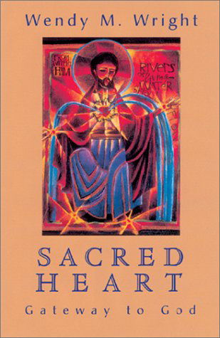 Cover for Wendy M. Wright · Sacred Heart: Gateway to God (Paperback Book) (2001)