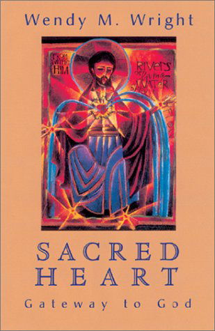 Sacred Heart: Gateway to God - Wendy M. Wright - Books - Orbis Books - 9781570753893 - September 1, 2001