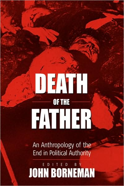 Cover for J Borneman · Death of the Father: An Anthropology of the End in Political Authority (Paperback Book) (2004)