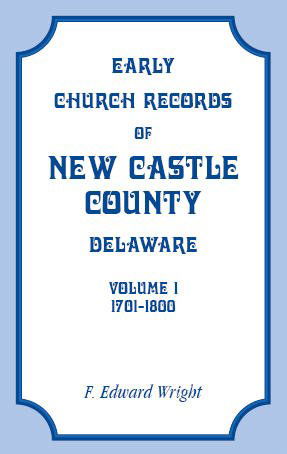 Cover for F. Edward Wright · Early Church Records of New Castle County, Delaware (Vol. 1: 1701-1800) (Pocketbok) (2009)