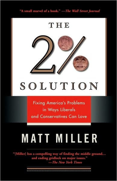 The Two Percent Solution: Fixing America's Problems In Ways Liberals And Conservatives Can Love - Matthew Miller - Books - PublicAffairs,U.S. - 9781586482893 - February 2, 2005