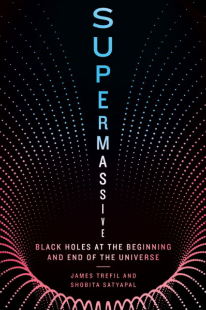 Supermassive: Black Holes at the Beginning and End of the Universe - Trefil, James (James Trefil) - Bøger - Smithsonian Books - 9781588347893 - 4. marts 2025