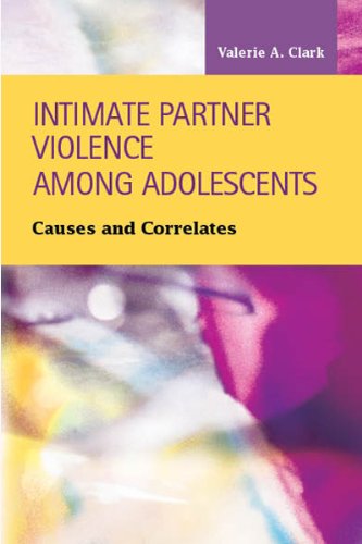 Cover for Valerie a Clark · Intimate Partner Violence Among Adolescents: Causes and Correlates - Criminal Justice Recent Scholarship (Hardcover Book) (2013)