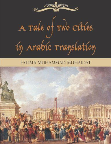 Cover for Fatima Muhammad Muhaidat · A Tale of Two Cities in Arabic Translation (Paperback Book) [Bilingual edition] (2009)