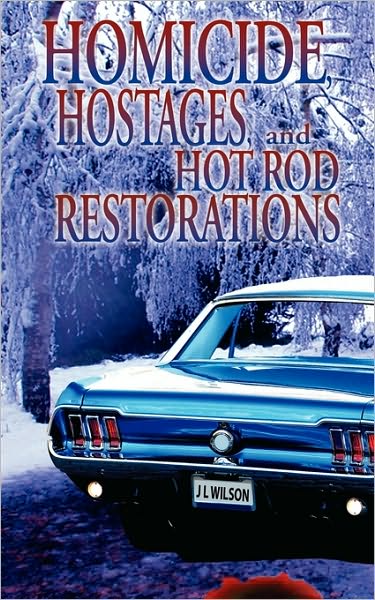 Cover for J L Wilson · Homicide, Hostages, and Hot Rod Restoration (Taschenbuch) (2009)