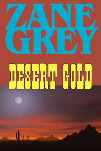 Desert Gold - Zane Grey - Books - Phoenix Rider - 9781604502893 - September 5, 2008