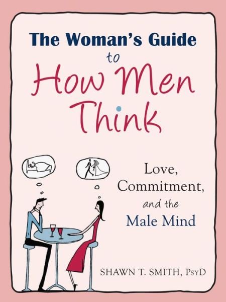 Cover for Shawn T. Smith · The Woman's Guide to How men Think: Love, Commitment, and the Male Mind (Paperback Book) (2017)