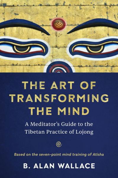 Cover for B. Alan Wallace · The Art of Transforming the Mind: A Meditator's Guide to the Tibetan Practice of Lojong (Paperback Bog) (2022)