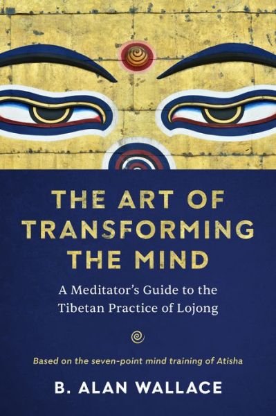 Cover for B. Alan Wallace · The Art of Transforming the Mind: A Meditator's Guide to the Tibetan Practice of Lojong (Paperback Book) (2022)