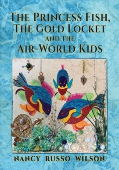 Cover for Nancy Russo Wilson · The Princess Fish, the Gold Locket and the Air-World Kids (Paperback Book) (2020)