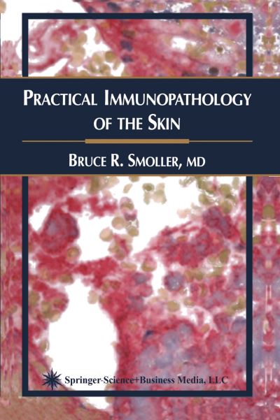 Cover for Bruce R. Smoller · Practical Immunopathology of the Skin - Current Clinical Pathology (Paperback Book) [Softcover reprint of hardcover 1st ed. 2002 edition] (2010)