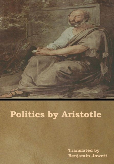 Politics by Aristotle - Benjamin Jowett - Książki - Bibliotech Press - 9781618954893 - 8 maja 2019