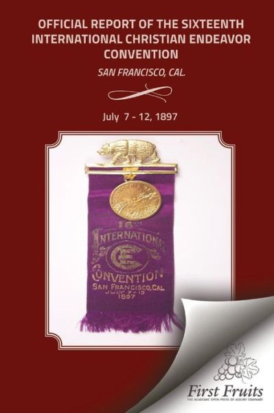 Cover for United Society of Christian Endeavor · Offical Report of the Sixteenth International Christian Endeavor Convention: Held in the Mechanics', Woodwards' Pavilions, and in Many Churches. San F (Pocketbok) (2015)