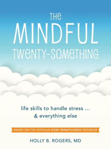 Cover for Dr. Holly B. Rogers · The Mindful Twenty-Something: Life Skills to Handle Stress…and Everything Else (Paperback Book) (2017)