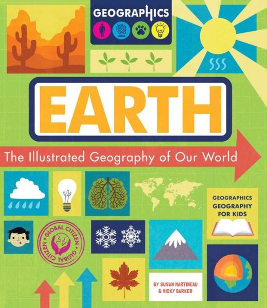 Earth: The Illustrated Geography of Our World - Geographics Geography for Kids - Susan Martineau - Books - Racehorse for Young Readers - 9781631584893 - September 3, 2019