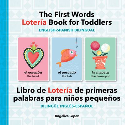 The First Words Lotería Book for Toddlers English-Spanish Bilingual - Callisto Media - Kirjat - Callisto Media - 9781638077893 - tiistai 1. helmikuuta 2022