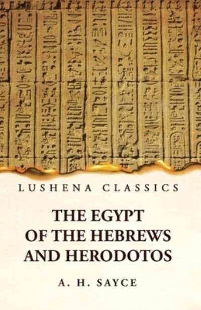 Egypt of the Hebrews and Herodotos - A H Sayce - Books - Lushena Books - 9781639236893 - March 25, 2023