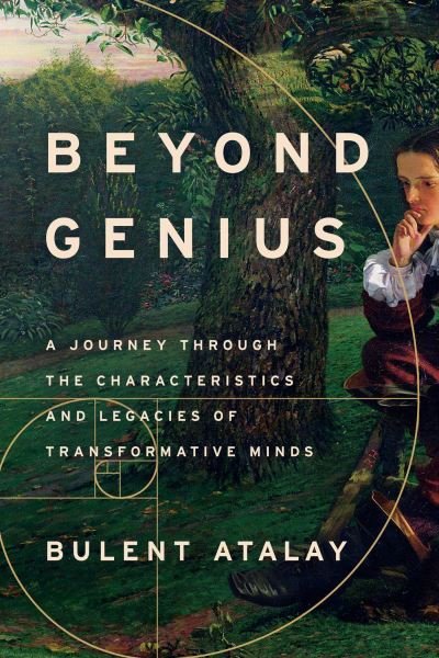 Cover for Bulent Atalay · Beyond Genius: A Journey Through the Characteristics and Legacies of Transformative Minds (Hardcover Book) (2024)