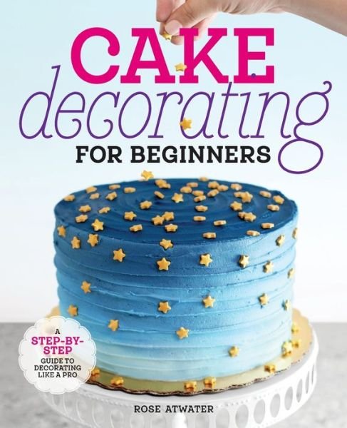 Cover for Rose Atwater · Cake Decorating for Beginners (Paperback Book) (2019)