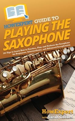 Cover for HowExpert · HowExpert Guide to Playing the Saxophone (Book) (2023)