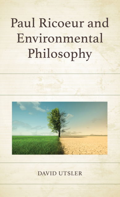 Paul Ricoeur and Environmental Philosophy - Studies in the Thought of Paul Ricoeur - David Utsler - Livres - Lexington Books - 9781666924893 - 15 septembre 2024