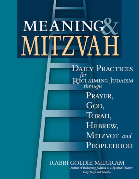 Cover for Rabbi Goldie Milgram · Meaning &amp; Mitzvah: Daily Practices for Reclaiming Judaism through Prayer, God, Torah, Hebrew, Mitzvot and Peoplehood (Hardcover Book) (2005)